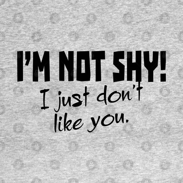 I'm Not Shy! I Just Don't Like You. by PeppermintClover